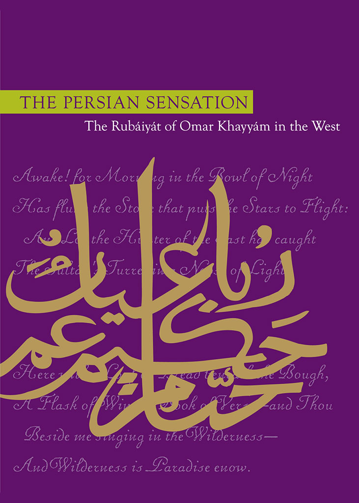 The Persian Sensation: 'The Rubáiyát of Omar Khayyám' in the West