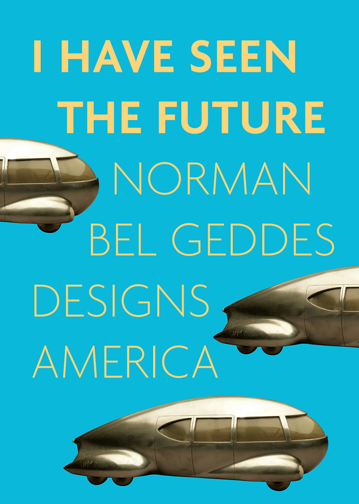 I Have Seen the Future: Norman Bel Geddes Designs America