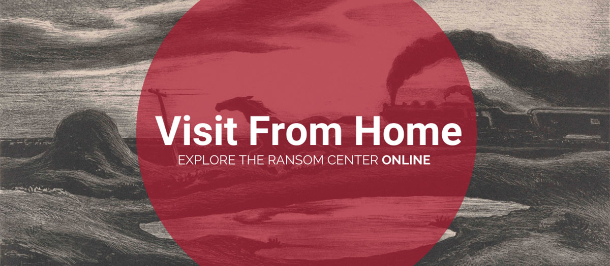 Visit from home. Explore the Ransom Center online.